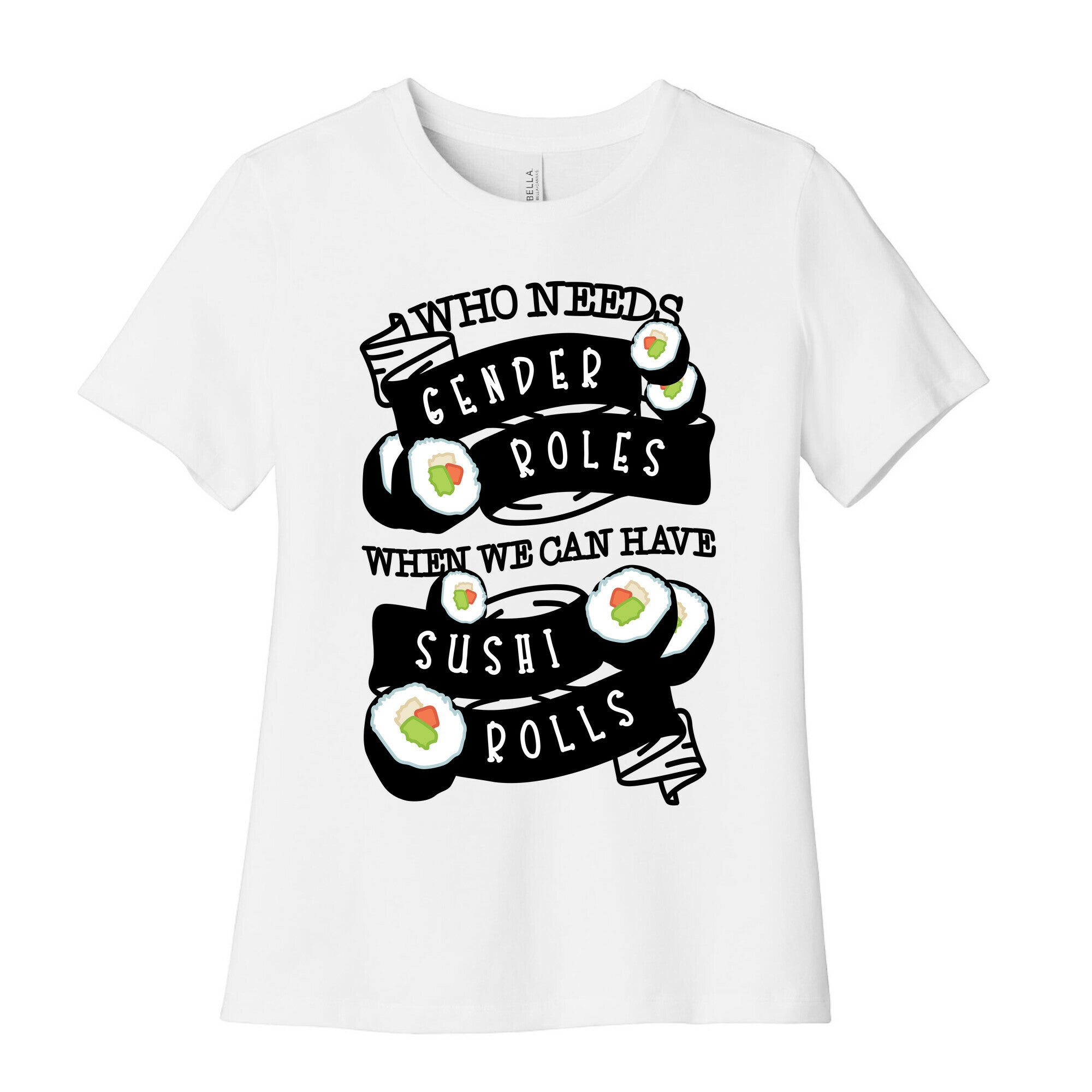Who Needs Gender Roles When We Can Have Sushi Rolls Women's Cotton Tee